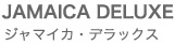 JAMAICA DELUXE�i�W���}�C�J�E�f���b�N�X�j